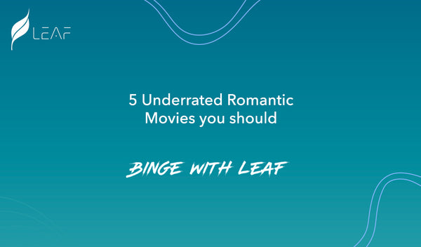5 Underrated Romantic Movies you should #BingeWithLeaf 🎧
