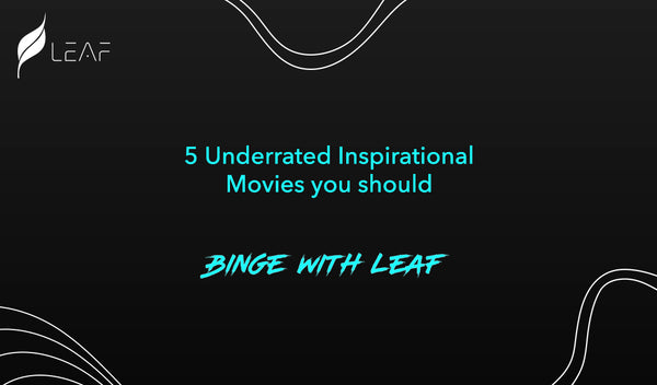 5 Underrated Inspirational Movies you should #BingeWithLeaf 🎧